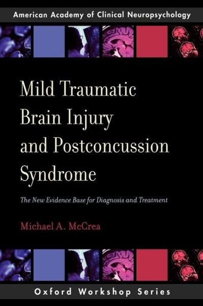 Cover for McCrea, Michael A. (Associate Adjunct Professor of Neurology, Associate Adjunct Professor of Neurology, Medical College of Wisconsin, Milwaukee, USA) · Mild Traumatic Brain Injury and Postconcussion Syndrome: The New Evidence Base for Diagnosis and Treatment - AACN Workshop Series (Paperback Book) (2007)