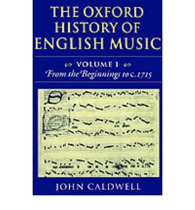 Cover for Caldwell, John (Senior Lecturer in Music, Oxford University, and Tutor in Music, Senior Lecturer in Music, Oxford University, and Tutor in Music, Keble College) · The Oxford History of English Music: Volume 1: From the Beginnings to c.1715 - The Oxford History of English Music (Hardcover bog) (1991)