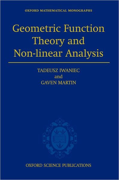 Cover for Iwaniec, Tadeusz (, John Raymond French Distinguished Professor of Mathematics at Syracuse University) · Geometric Function Theory and Non-linear Analysis - Oxford Mathematical Monographs (Hardcover bog) (2001)