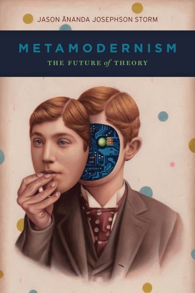 Cover for Jason Ananda Josephson Storm · Metamodernism: The Future of Theory (Gebundenes Buch) (2021)