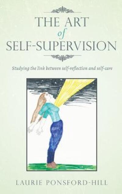 Cover for Laurie Ponsford-Hill · The Art of Self-Supervision : Studying the link between self-reflection and self-care (Hardcover Book) (2019)