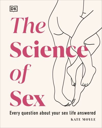 Cover for Kate Moyle · The Science of Sex: Every Question About Your Sex Life Answered (Hardcover Book) (2023)