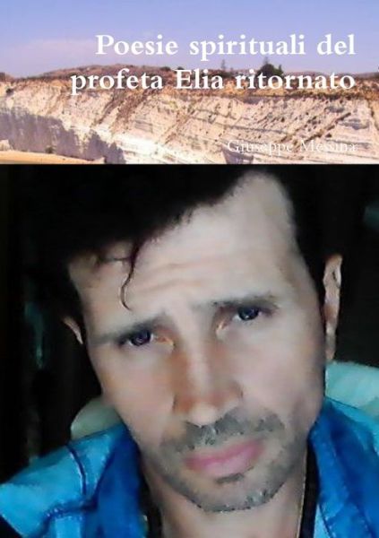 Cover for Giuseppe Messina · Poesie spirituali del profeta Elia ritornato (Paperback Book) (2019)