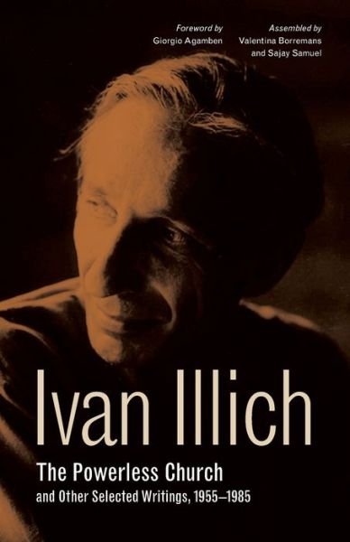 Cover for Ivan Illich · The Powerless Church and Other Selected Writings, 1955-1985 - Ivan Illich (Paperback Book) (2019)