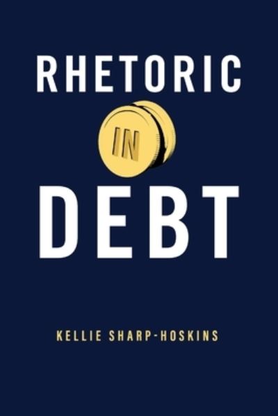 Cover for Sharp-Hoskins, Kellie (New Mexico State University) · Rhetoric in Debt - RSA Series in Transdisciplinary Rhetoric (Paperback Book) (2024)