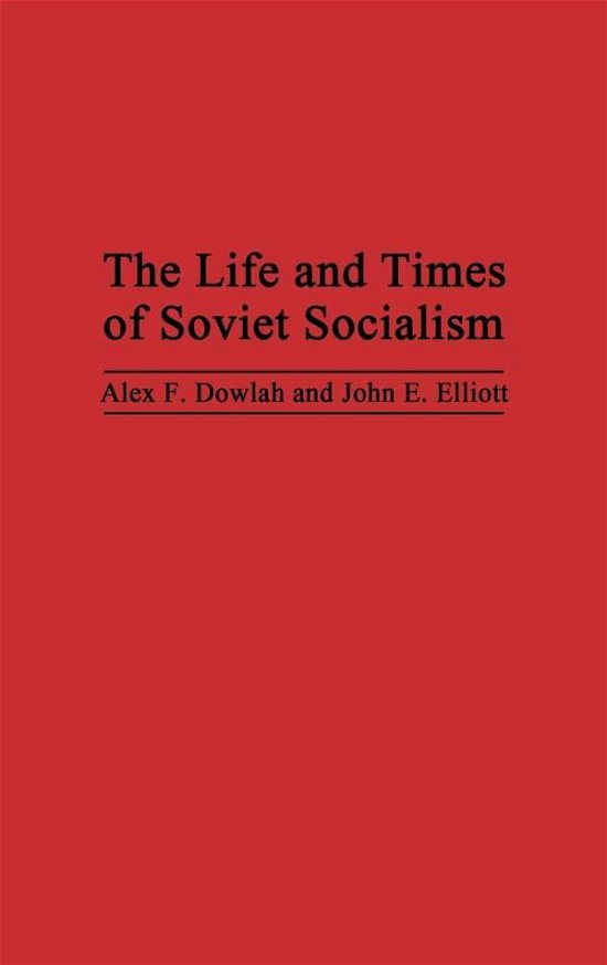 Cover for Abu F. Dowlah · The Life and Times of Soviet Socialism (Innbunden bok) [First Printing edition] (1997)
