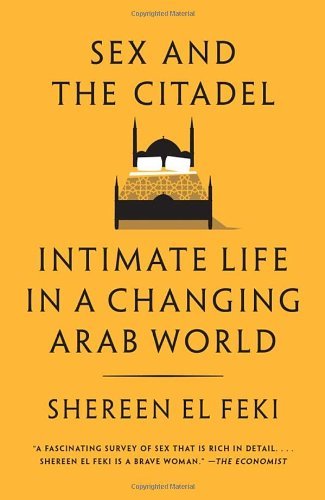 Cover for Shereen El Feki · Sex and the Citadel: Intimate Life in a Changing Arab World (Pocketbok) [Reprint edition] (2014)