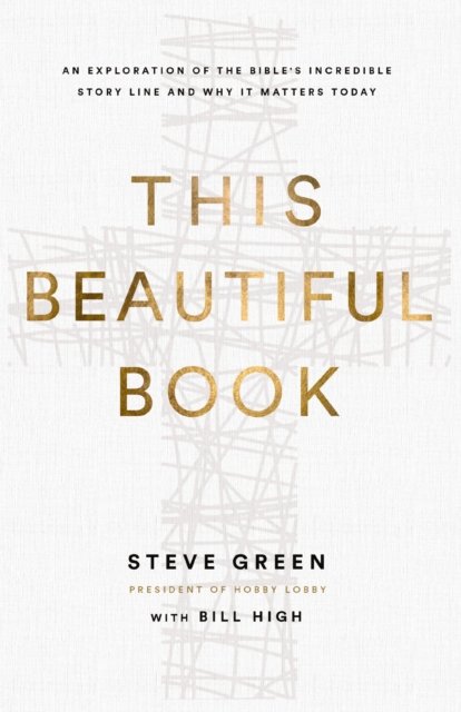 Cover for Steve Green · This Beautiful Book: An Exploration of the Bible's Incredible Story Line and Why It Matters Today (Taschenbuch) (2024)