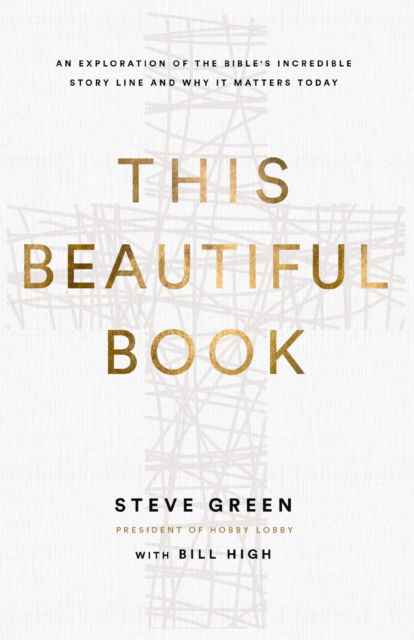 Cover for Steve Green · This Beautiful Book: An Exploration of the Bible's Incredible Story Line and Why It Matters Today (Paperback Book) (2024)