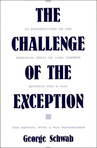Cover for George Schwab · The Challenge of the Exception: An Introduction to the Political Ideas of Carl Schmitt Between 1921 and 1936 - Contributions in Political Science (Hardcover Book) (1989)