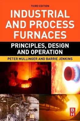 Cover for Mullinger, Peter (Visiting Research Fellow, School of Chemical Engineering, University of Adelaide, North Adelaide, SA, Australia) · Industrial and Process Furnaces: Principles, Design and Operation (Paperback Book) (2022)