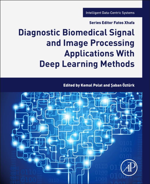 Cover for Diagnostic Biomedical Signal and Image Processing Applications With Deep Learning Methods - Intelligent Data-Centric Systems (Paperback Book) (2023)