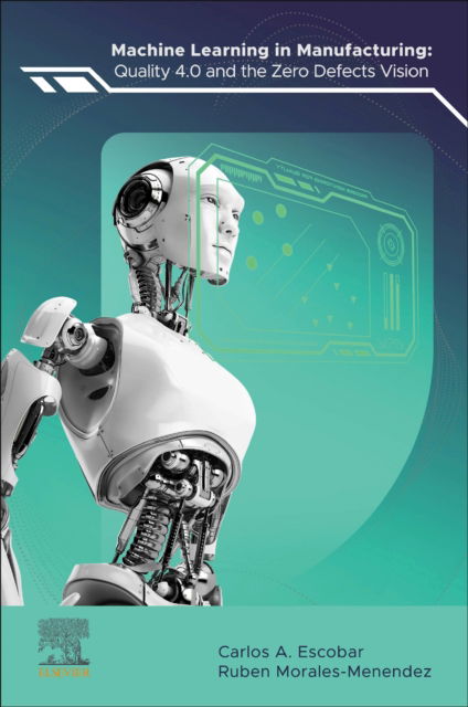 Cover for Escobar, Carlos A. (Research scientist, School of Engineering and Sciences, Tecnologico de Monterrey, Mexico) · Machine Learning in Manufacturing: Quality 4.0 and the Zero Defects Vision (Paperback Book) (2024)