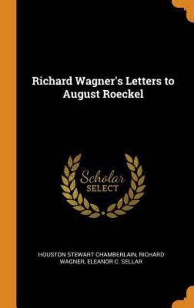 Cover for Houston Stewart Chamberlain · Richard Wagner's Letters to August Roeckel (Hardcover Book) (2018)