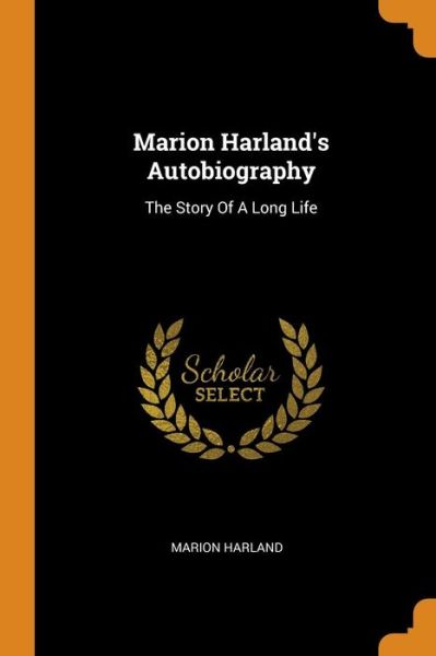 Marion Harland's Autobiography: The Story of a Long Life - Marion Harland - Books - Franklin Classics Trade Press - 9780353447295 - November 11, 2018