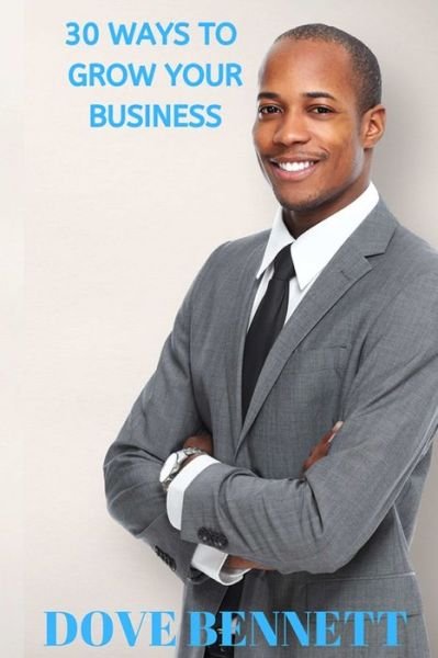 Cover for Dove Bennett · 30 Ways To Grow Your Business (Paperback Book) (2019)