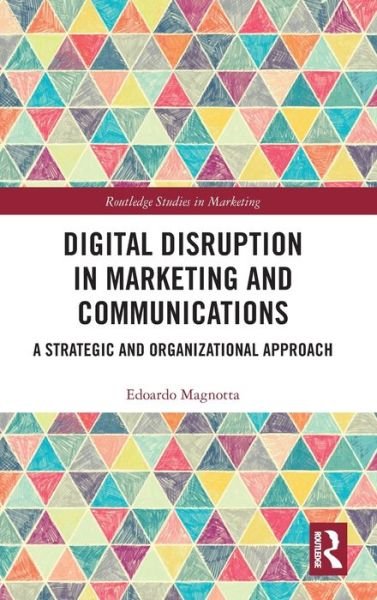 Cover for Edoardo Magnotta · Digital Disruption in Marketing and Communications: A Strategic and Organizational Approach - Routledge Studies in Marketing (Hardcover Book) (2019)