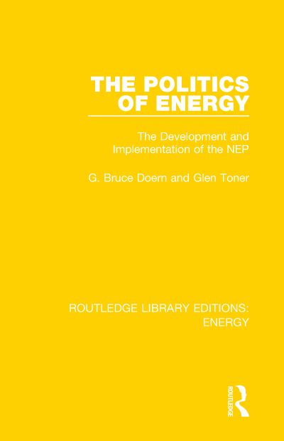 Cover for Doern, Bruce (University of Exeter, UK) · The Politics of Energy: The Development and Implementation of the NEP - Routledge Library Editions: Energy (Paperback Book) (2021)