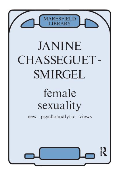 Cover for Janine Chasseguet-Smirgel · Female Sexuality: New Psychoanalytic Views (Hardcover Book) (2019)