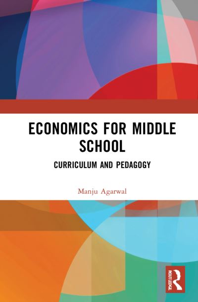 Cover for Agarwal, Manju (Delhi University, India.) · Economics for Middle School: Curriculum and Pedagogy (Paperback Book) (2024)