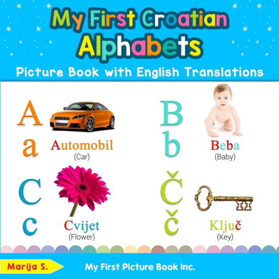 My First Croatian Alphabets Picture Book with English Translations: Bilingual Early Learning & Easy Teaching Croatian Books for Kids - Teach & Learn Basic Croatian Words for Children - Marija S - Książki - My First Picture Book Inc - 9780369600295 - 19 grudnia 2019