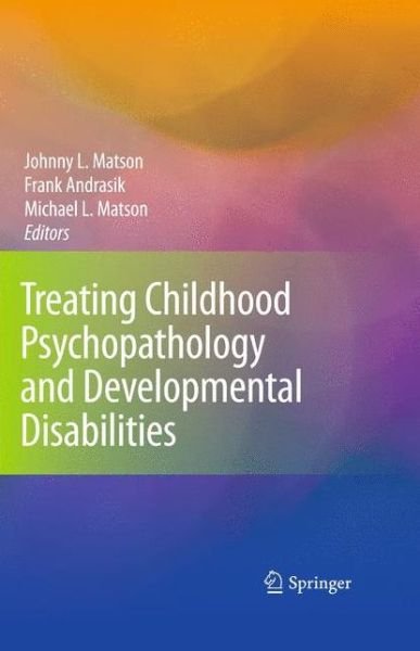 Cover for Johnny L Matson · Treating Childhood Psychopathology and Developmental Disabilities (Inbunden Bok) [2009 edition] (2008)