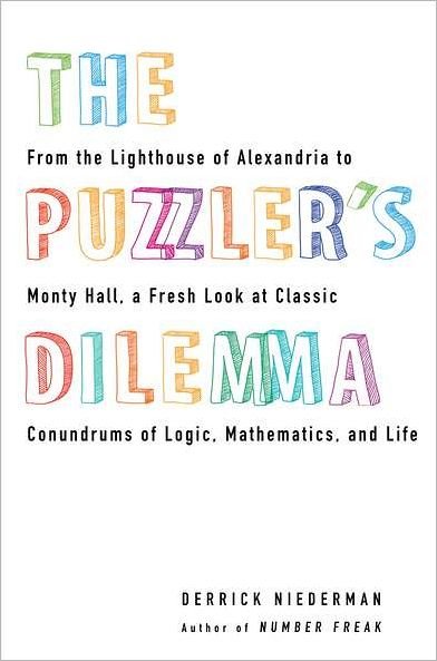 Cover for Derrick Niederman · The Puzzler's Dilemma: from the Lighthouse of Alexandria to Monty Hall, a Fresh Look at Classic Conundrums of Logic, Mathematics, and Life (Paperback Book) [1 Original edition] (2012)