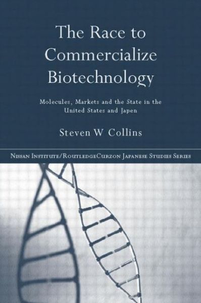 Cover for Steven Collins · The Race to Commercialize Biotechnology: Molecules, Market and the State in Japan and the US - Nissan Institute / Routledge Japanese Studies (Taschenbuch) (2013)