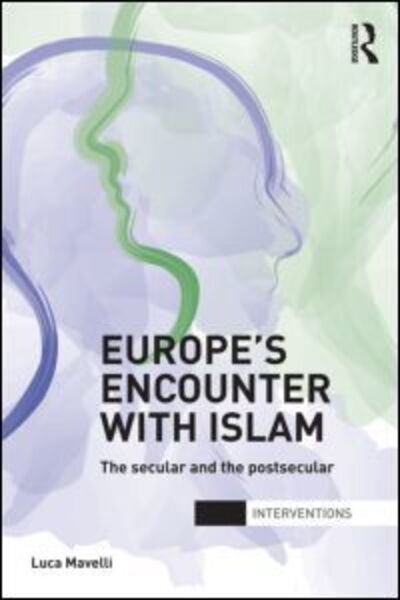 Cover for Mavelli, Luca (University of Surrey, UK) · Europe's Encounter with Islam: The Secular and the Postsecular - Interventions (Paperback Book) (2012)