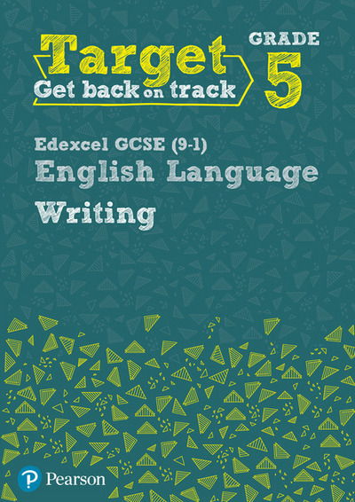 Target Grade 5 Writing Edexcel GCSE (9-1) English Language Workbook: Target Grade 5 Writing Edexcel GCSE (9-1) English Language Workbook - Intervention English - David Grant - Books - Pearson Education Limited - 9780435183295 - September 16, 2016