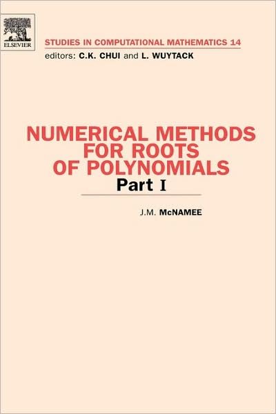 Cover for McNamee, J.M. (York University, Toronto, Canada) · Numerical Methods for Roots of Polynomials - Part I - Studies in Computational Mathematics (Hardcover bog) (2007)