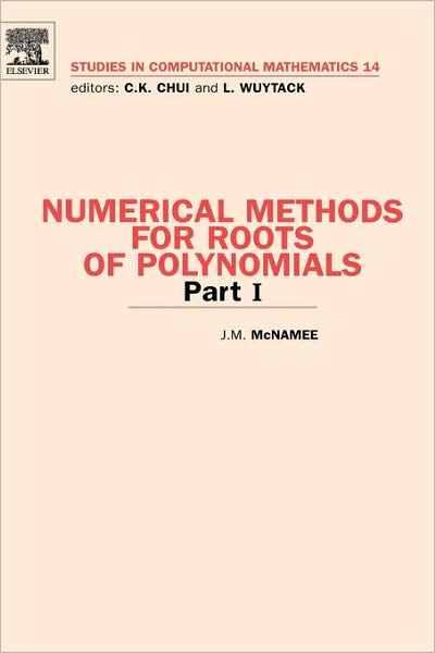 Cover for McNamee, J.M. (York University, Toronto, Canada) · Numerical Methods for Roots of Polynomials - Part I - Studies in Computational Mathematics (Hardcover Book) (2007)