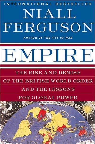 Empire: the Rise and Demise of the British World Order and the Lessons for Global Power - Niall Ferguson - Bücher - Basic Books - 9780465023295 - 14. April 2004