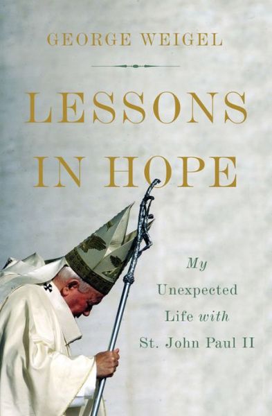 Cover for George Weigel · Lessons in Hope: My Unexpected Life with St. John Paul II (Inbunden Bok) (2017)