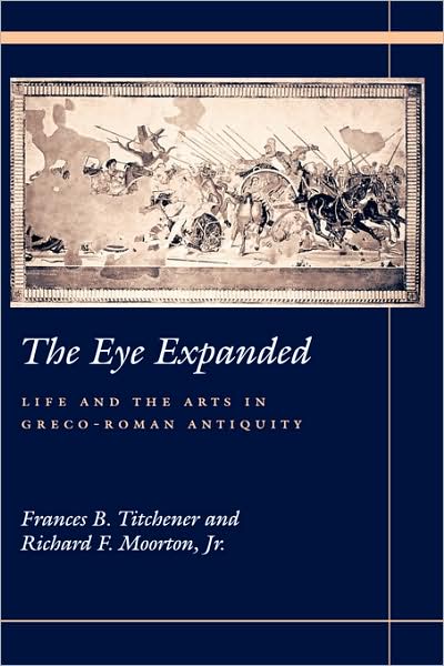 Cover for Frances B Titchener · The Eye Expanded: Life and the Arts in Greco-Roman Antiquity (Hardcover Book) (1999)