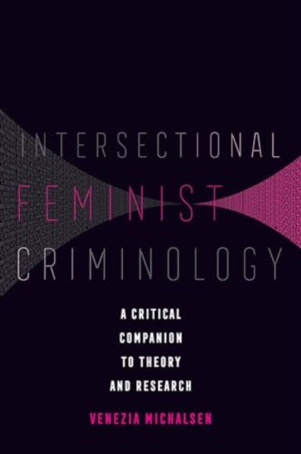 Intersectional Feminist Criminology: A Critical Companion to Theory and Research - Venezia Michalsen - Böcker - University of California Press - 9780520380295 - 12 augusti 2025