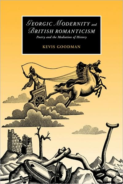 Cover for Goodman, Kevis (University of California, Berkeley) · Georgic Modernity and British Romanticism: Poetry and the Mediation of History - Cambridge Studies in Romanticism (Paperback Book) (2008)