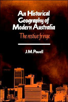 An Historical Geography of Modern Australia: The Restive Fringe - Cambridge Studies in Historical Geography - Powell, Joseph Michael (Monash University, Victoria) - Books - Cambridge University Press - 9780521408295 - April 4, 1991