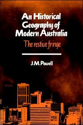 Cover for Powell, Joseph Michael (Monash University, Victoria) · An Historical Geography of Modern Australia: The Restive Fringe - Cambridge Studies in Historical Geography (Paperback Bog) (1991)