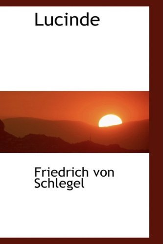 Lucinde - Friedrich Von Schlegel - Bøger - BiblioLife - 9780554459295 - 13. august 2008