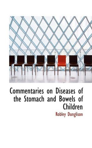 Cover for Robley Dunglison · Commentaries on Diseases of the Stomach and Bowels of Children (Paperback Book) (2008)