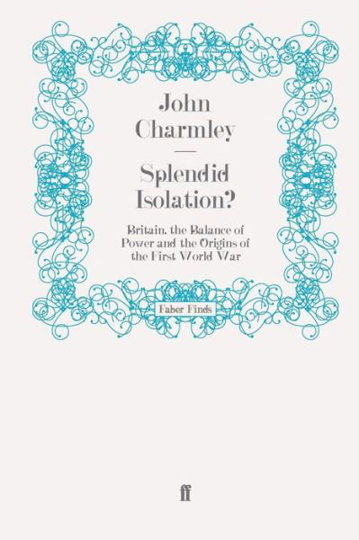 Cover for John Charmley · Splendid Isolation?: Britain, the Balance of Power and the Origins of the First World War (Taschenbuch) [Main edition] (2009)