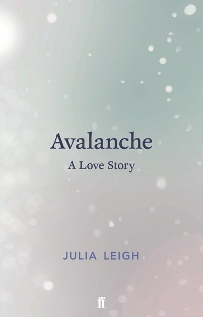 Cover for Julia Leigh · Avalanche: A Love Story (Hardcover Book) [Main edition] (2016)