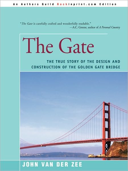 The Gate: the True Story of the Design and Construction of the Golden Gate Bridge - John Van Der Zee - Books - Backinprint.com - 9780595094295 - November 1, 2000