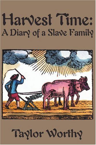 Harvest Time: a Diary of a Slave Family - Taylor Worthy - Kirjat - iUniverse - 9780595135295 - perjantai 1. syyskuuta 2000