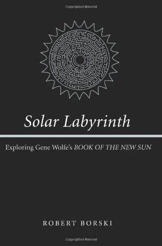 Cover for Robert Borski · Solar Labyrinth: Exploring Gene Wolfe's BOOK OF THE NEW SUN (Paperback Book) (2004)