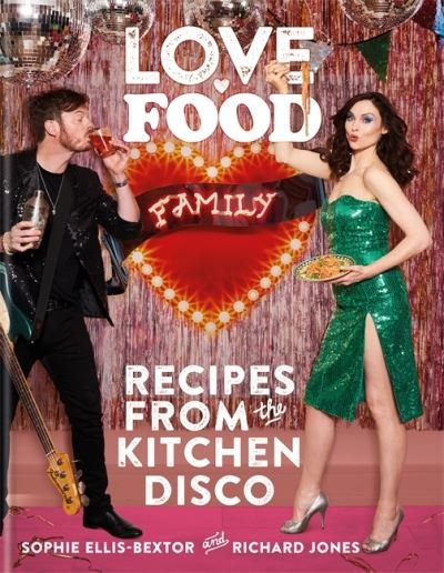 Cover for Sophie Ellis Bextor · Love. Food. Family: Recipes from the Kitchen Disco (Inbunden Bok) (2022)