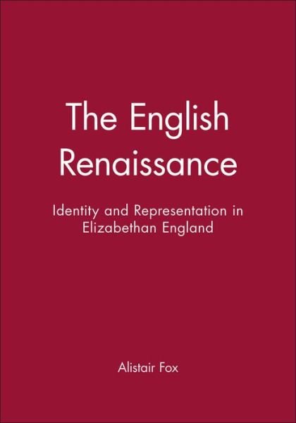 Cover for Fox, Alistair (University of Otago, New Zealand) · The English Renaissance: Identity and Representation in Elizabethan England (Paperback Book) (1997)
