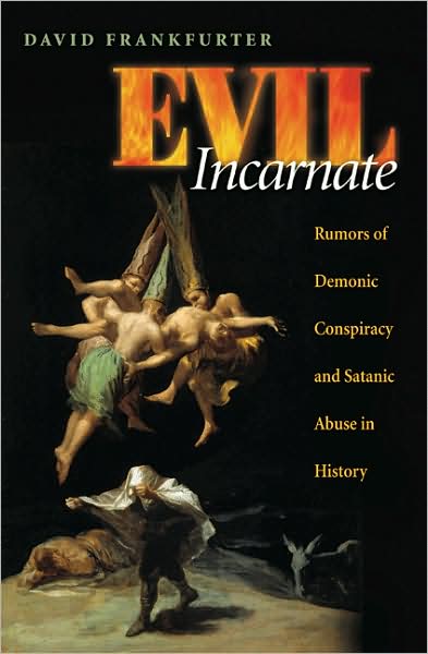Cover for David Frankfurter · Evil Incarnate: Rumors of Demonic Conspiracy and Satanic Abuse in History (Paperback Book) (2008)