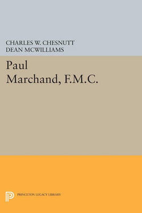 Paul Marchand, F.M.C. - Princeton Legacy Library - Charles W. Chesnutt - Bøger - Princeton University Press - 9780691602295 - 14. juli 2014